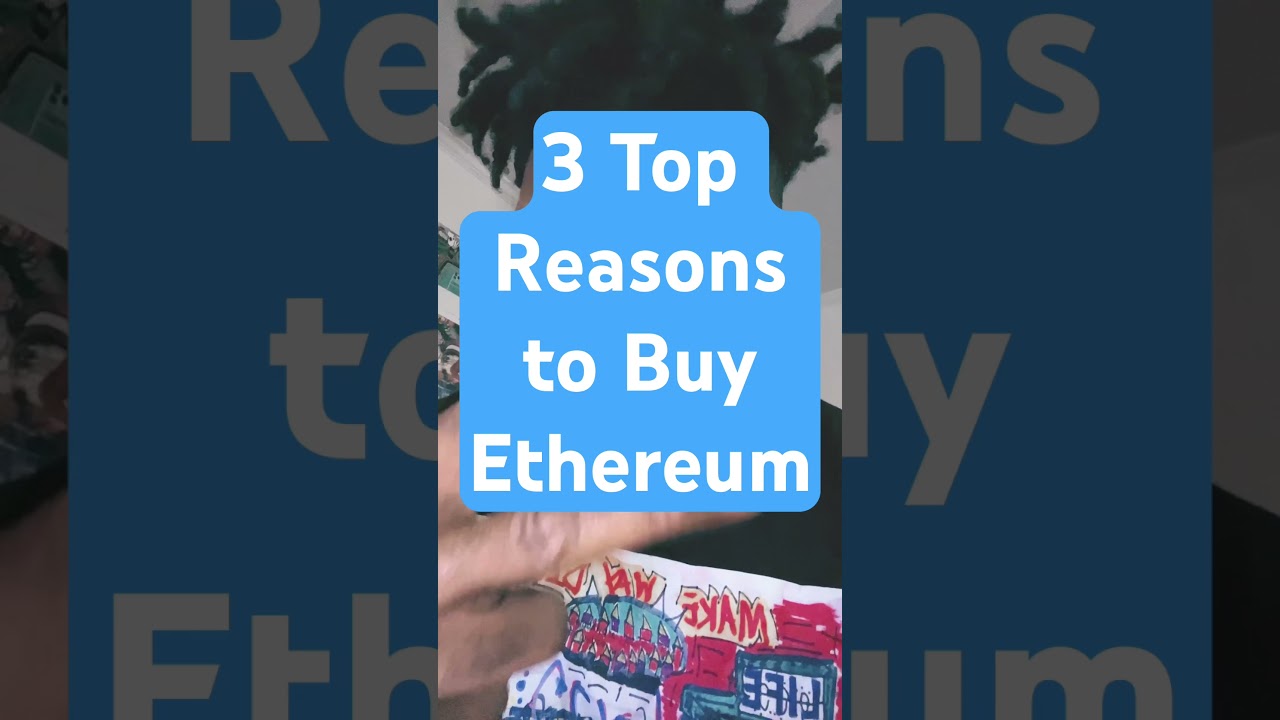 3 Top Reasons to Buy Ethereum