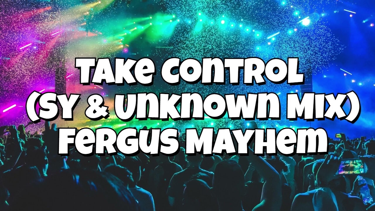 Take Control (Sy & Unknown Mix) - Fergus Mayhem