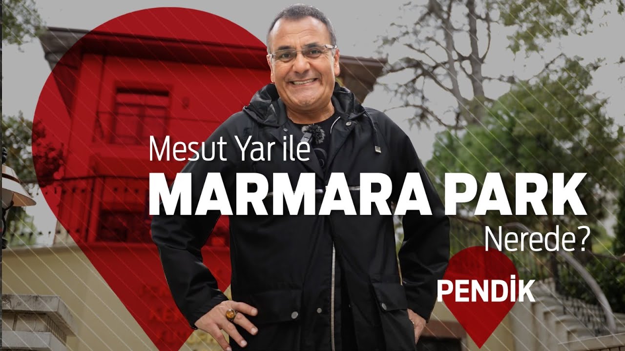 Mesut Yar ile Marmara Park Nerede? - Pendik