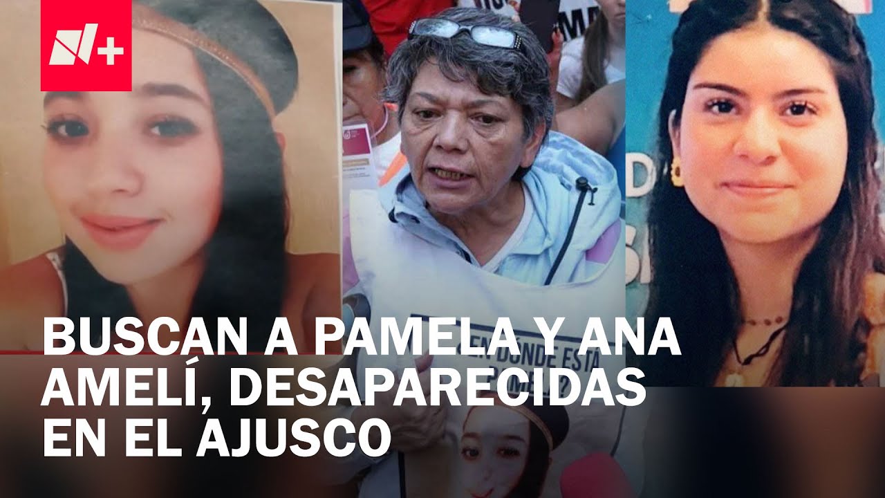 Realizan búsqueda para localizar a Pamela Gallardo y Ana Amelí García en el Ajusco - En Punto
