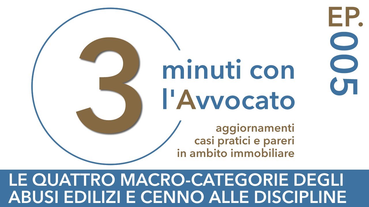 3 Minuti con l'Avvocato | Tipologie di abusi edilizi e cenni alle relative discipline