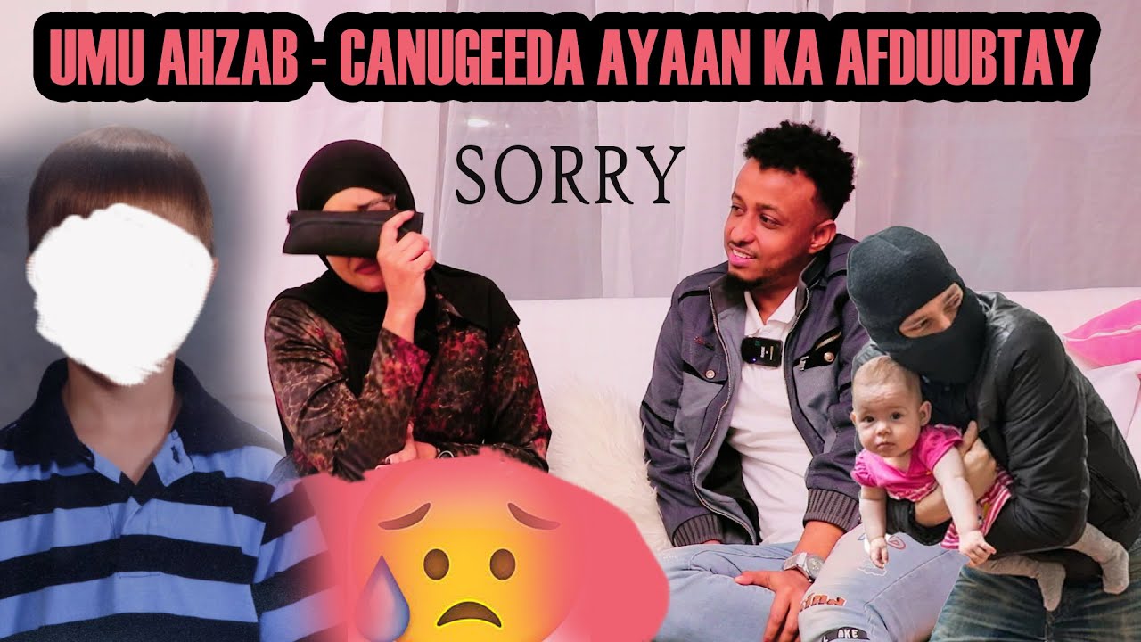 SORRY _ CANUGEEDA AYAAN KA AFDUUBTAY UMMU AHZAB NAXDIN IYO OOHIN AFKA FURATAY