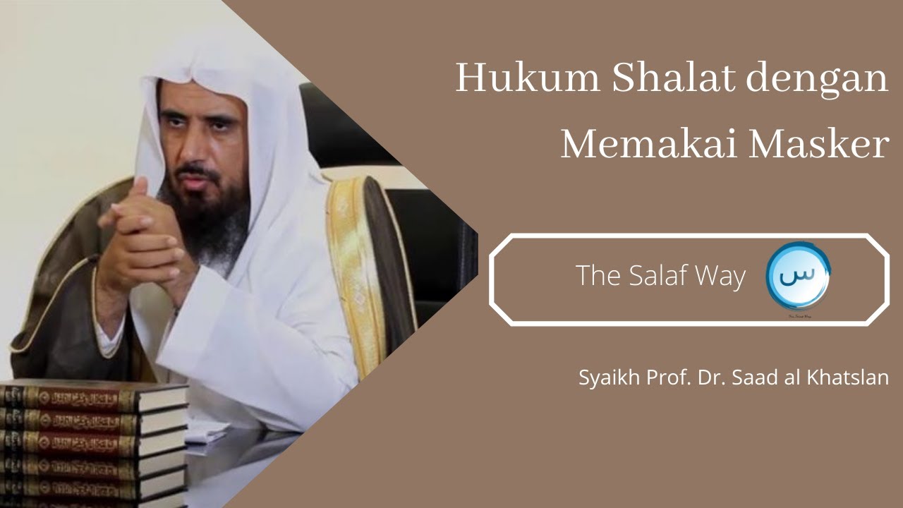 Hukum Shalat dengan Memakai Masker - Syaikh Prof. Dr. Saad al Khatslan