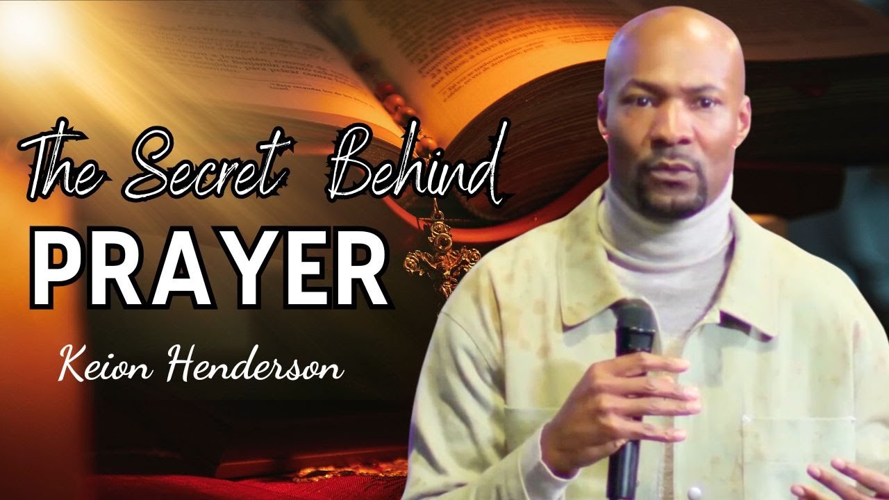 Keion Henderson | The Secret Behind Prayer: How to Get Your Prayers Answered?