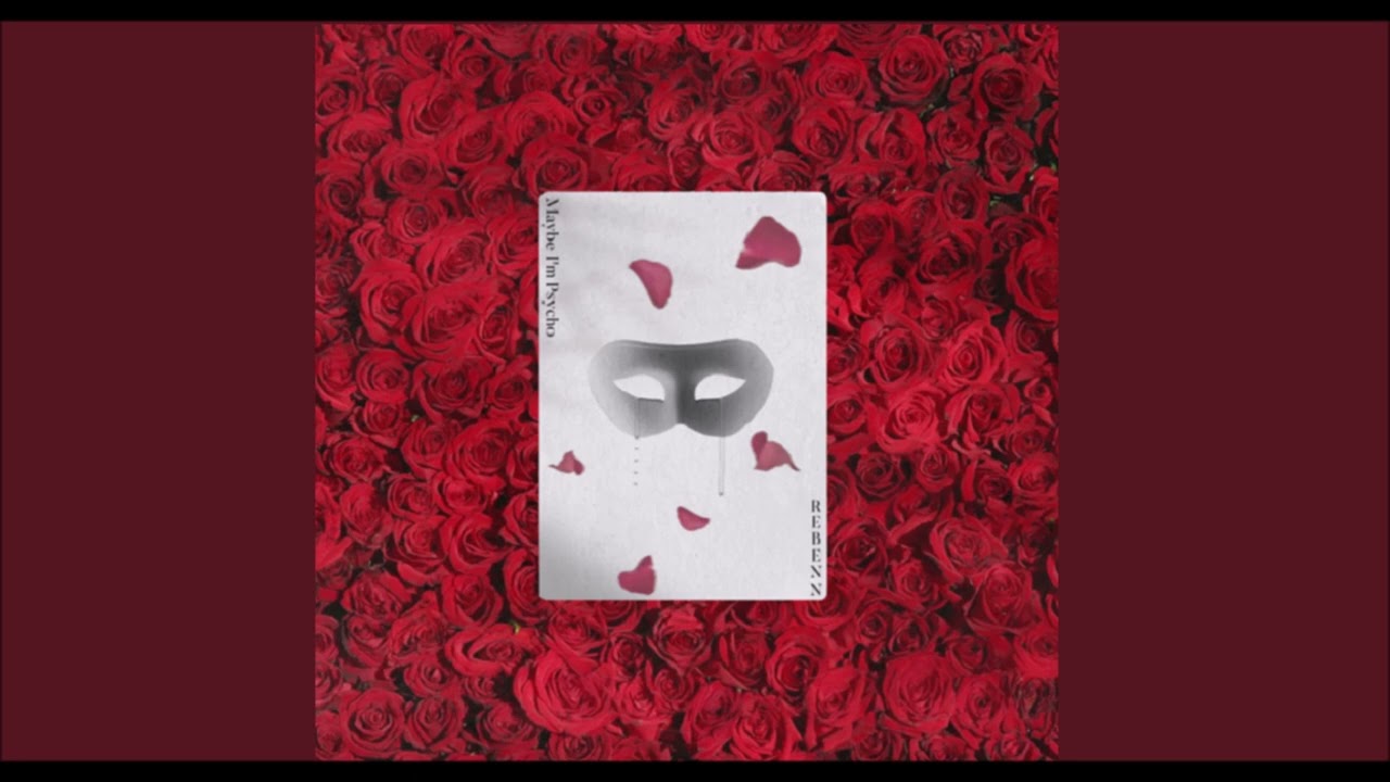REBENN - Maybe I'm Psycho