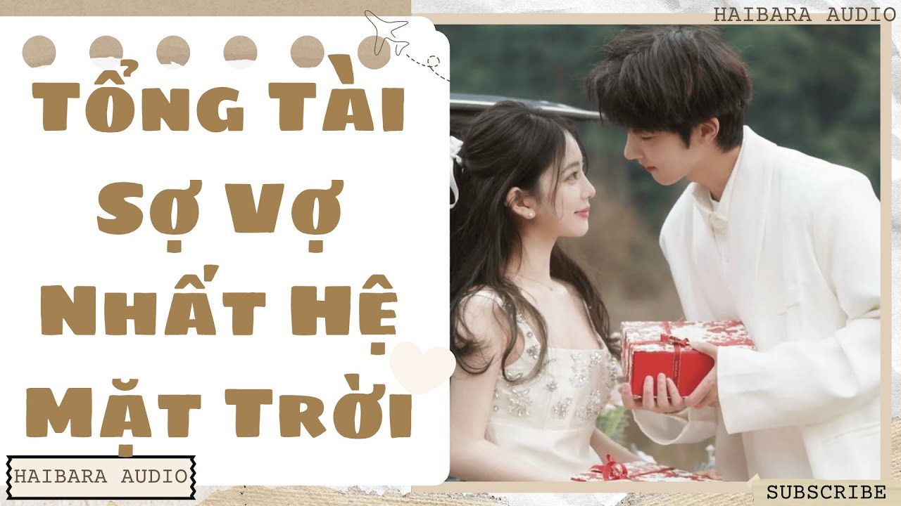 [Truyện Audio] [FULL] | Tổng Tài Sợ Vợ Nhất Hệ Mặt Trời | Haibara Audio