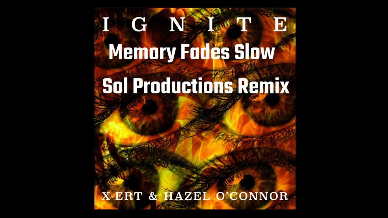 X-Cert - Ignite - Memory Fades Slow - Hazel O'Connor - Sol Productions Remix