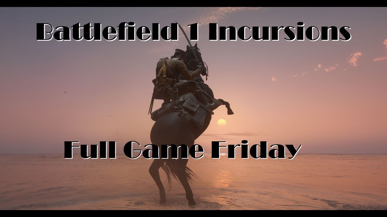 BF1 Incursions Full Game Friday