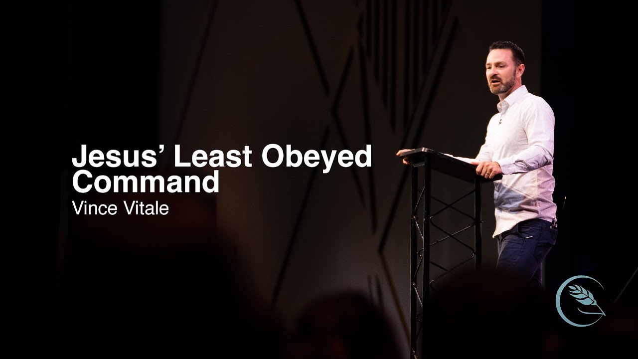 Jesus' Least Obeyed Command // Vince Vitale // Sunday, September 4th, 2022