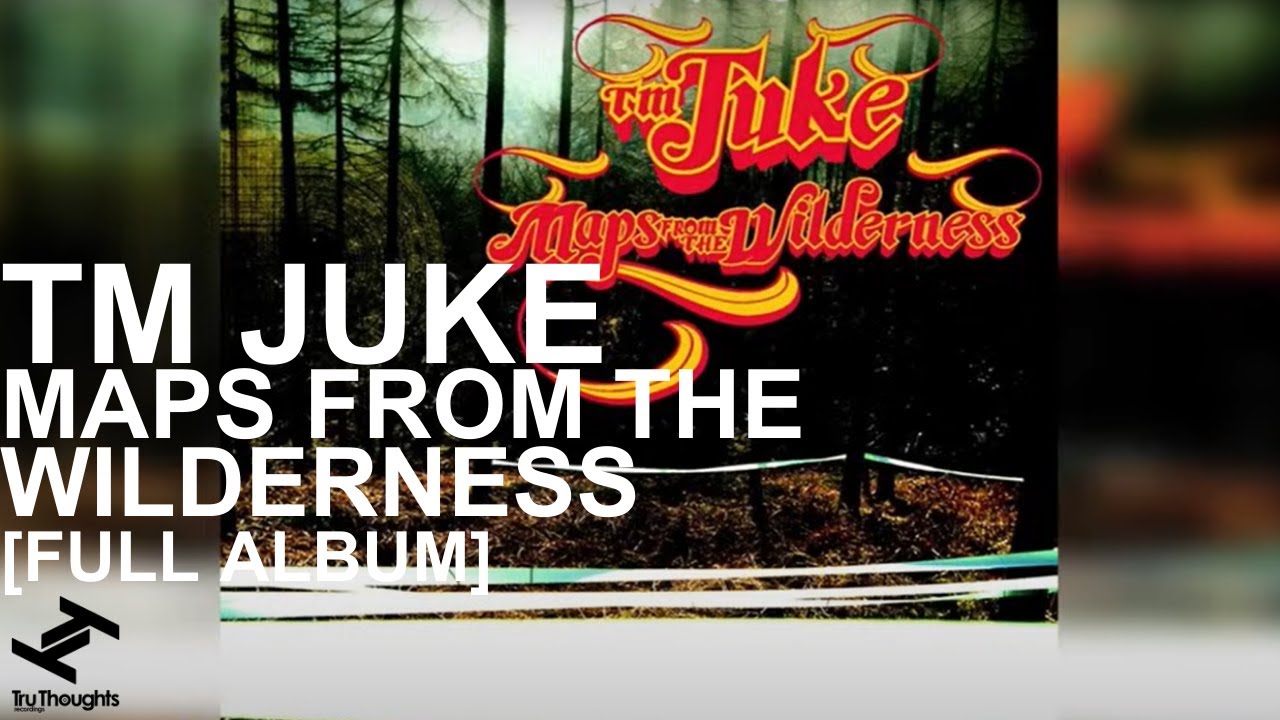 TM Juke - Maps From The Wilderness (Full Album Stream)