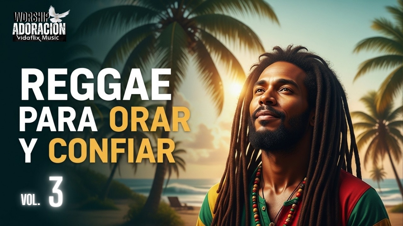 REGGAE CRISTIANO PARA ORAR Y CONFIAR EN DIOS | Adoraci&oacute;n, Paz y Fe Profunda