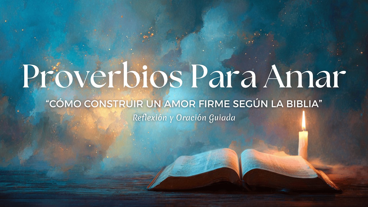 Proverbios para Amar con Sabiduría | Cómo Construir un Amor Firme Según la Biblia