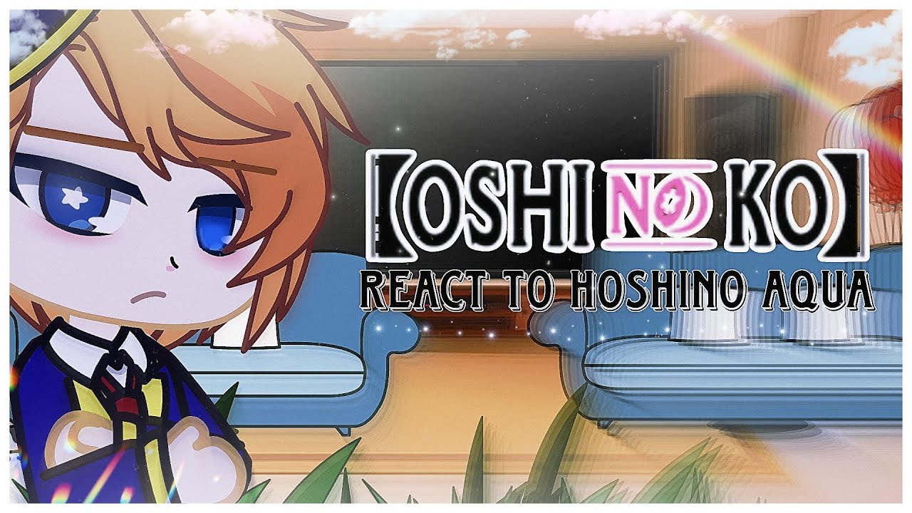 × Oshi No Ko React to Hoshino Aqua × ItzMe_ ×