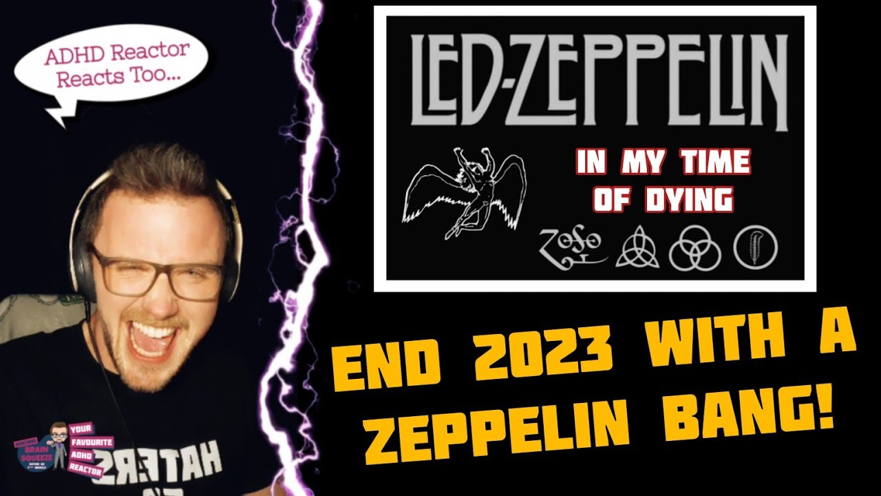 LED ZEPPELIN - IN MY TIME OF DYING (ADHD Reaction) | LETS END 2023 WITH A ZEPPELIN BANG!!!