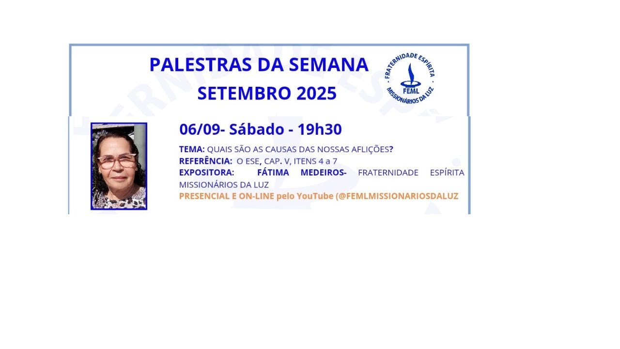 PALESTRA EM 06/09/25 - TEMA: QUAIS SÃO AS CAUSAS DAS NOSSAS AFLIÇÕES? - EXPOSITORA: FÁTIMA MEDEIROS