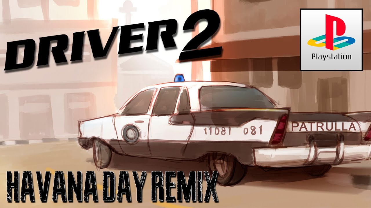 Driver 2 - Havana Day Remix ~It's Cuban!