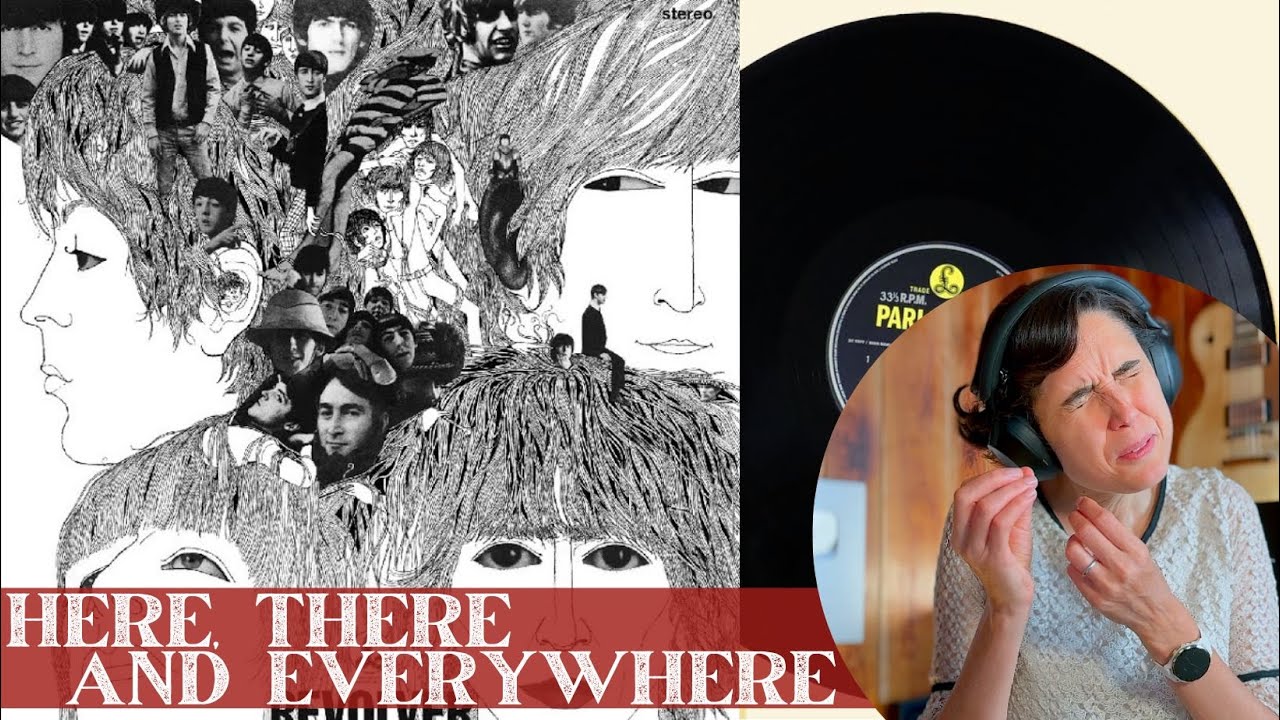The Beatles, Here There and Everywhere  - A Classical Musician’s First Listen and Reaction /Excerpts