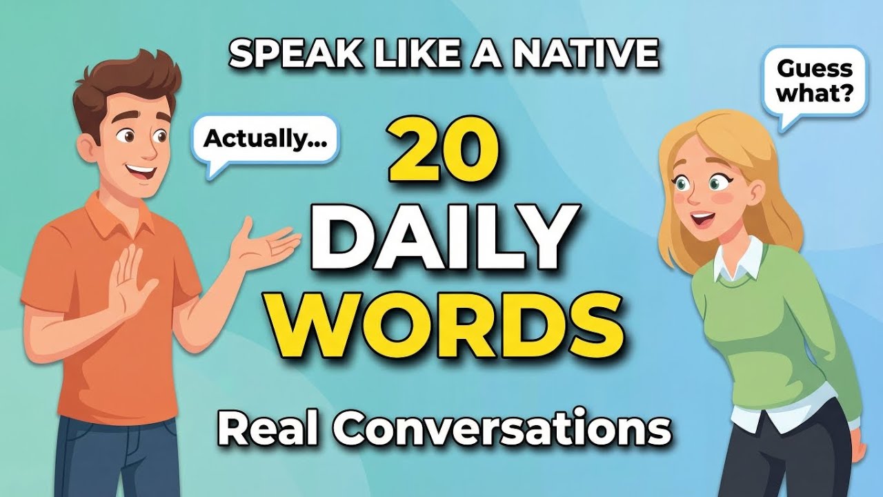 20 Daily English Words Native Speakers Actually Use in Real Conversations