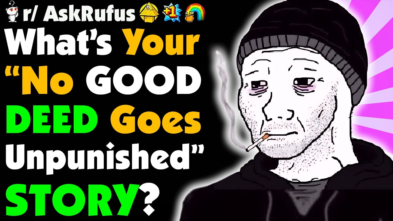 No Good Deed Goes UNPUNISHED!