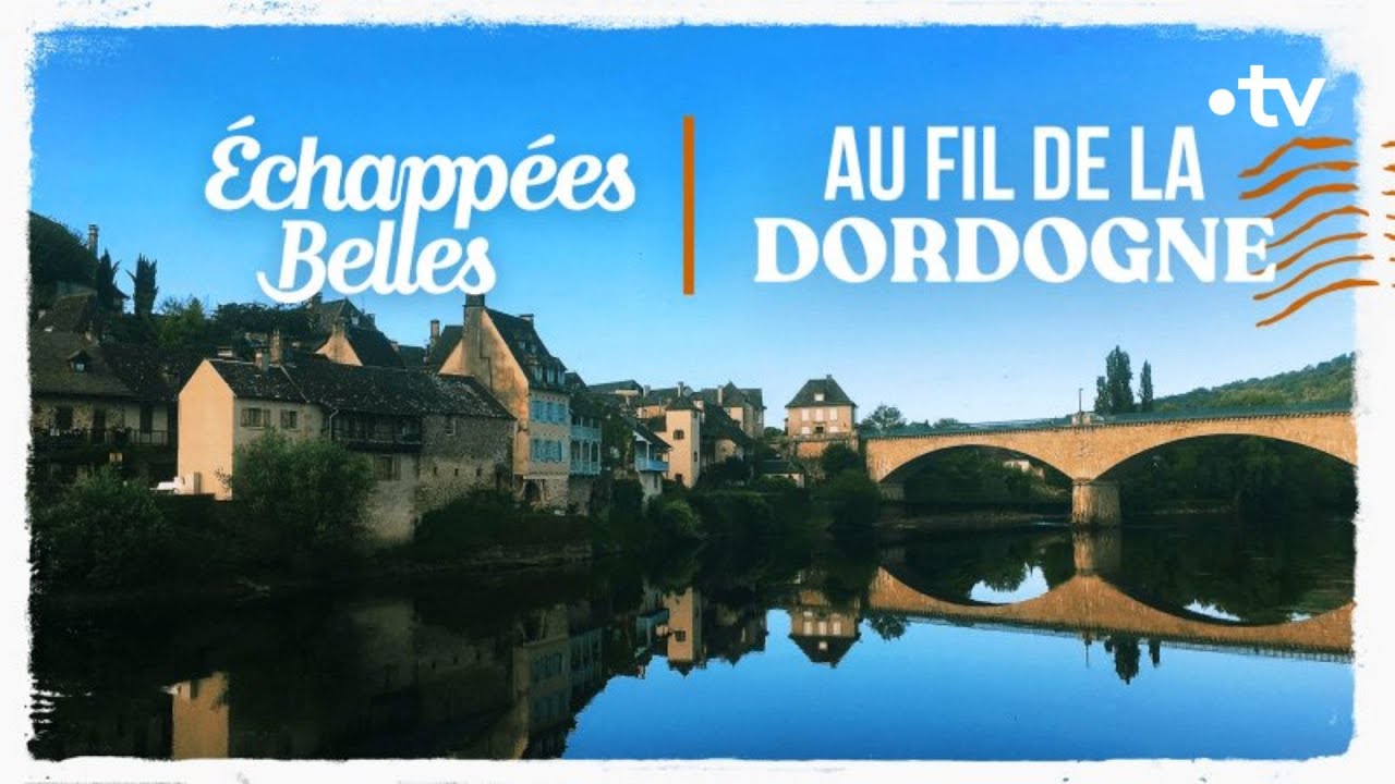 Au fil de la Dordogne - Échappées belles