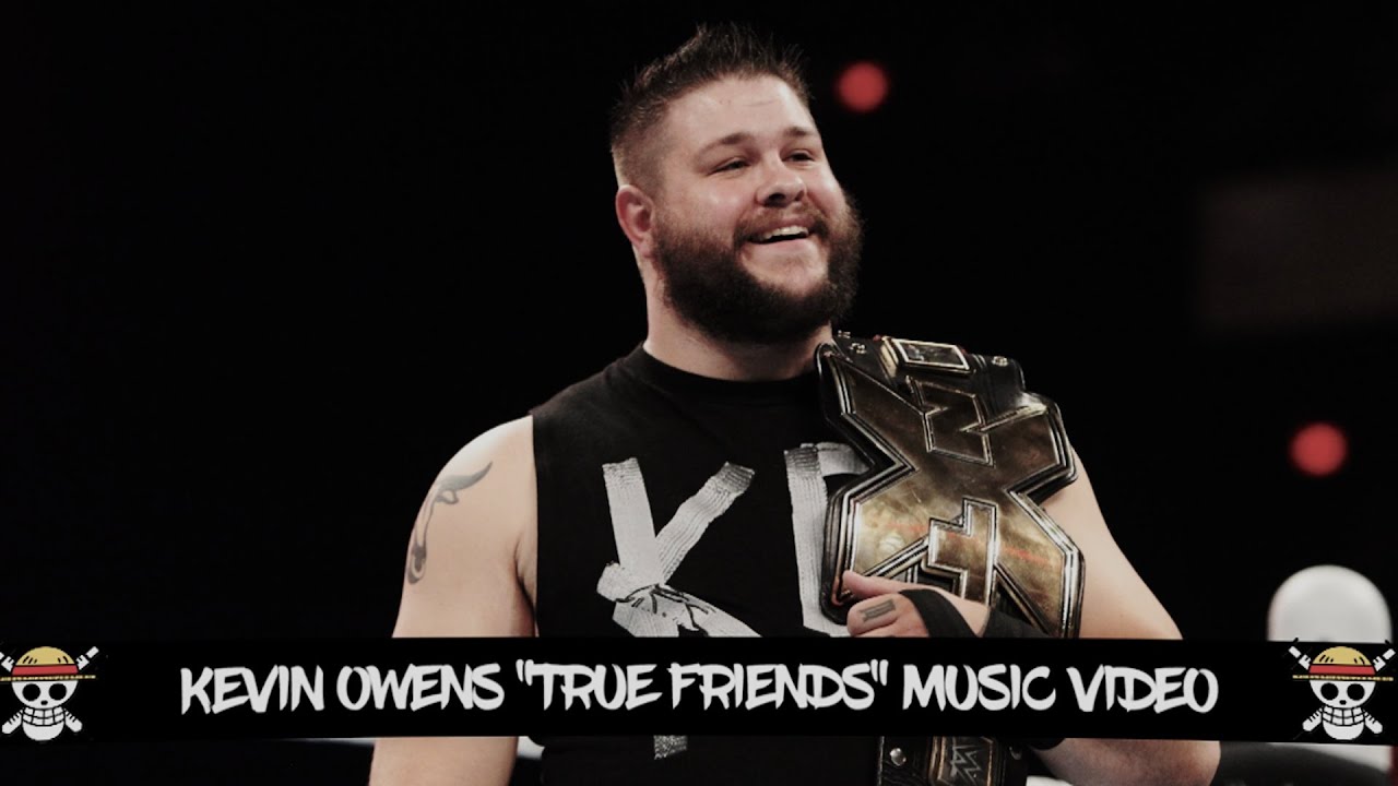 True Friends (Kevin Owens MV)