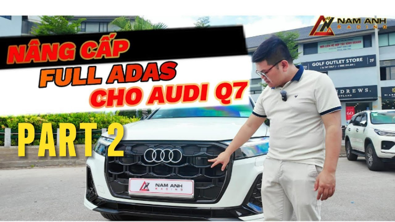 NÂNG CẤP FULL ADAS CHO AUDI Q7 2025 TẠI NAM ANH RACING