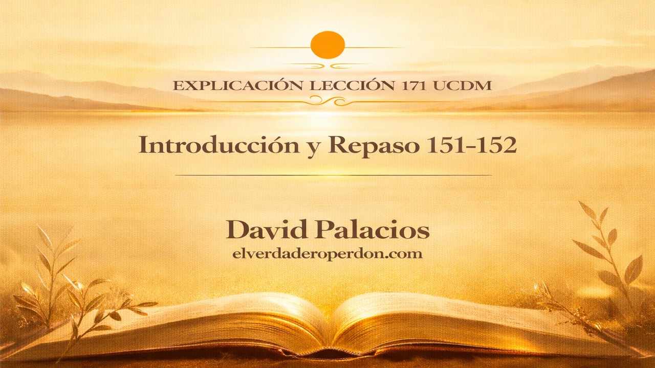 LECCIÓN 171: Introducción al quinto repaso y repaso 151-152- Un curso de milagros ( 15 min)