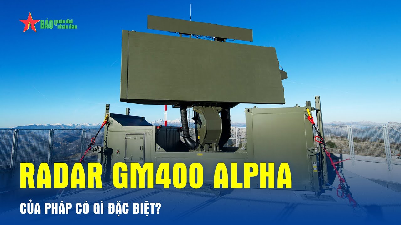 Radar GM400 Alpha của Ph&aacute;p c&oacute; g&igrave; đặc biệt - B&aacute;o QĐND
