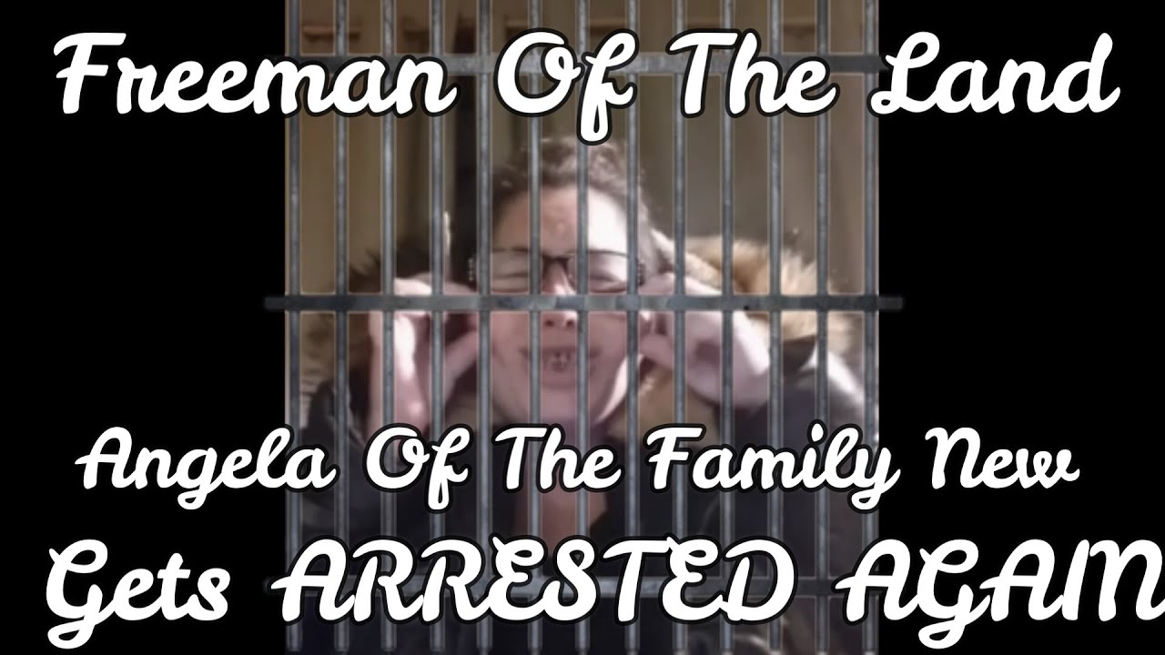 Freeman Of The Land Anglea Of The Family New GETS ARRESTED!