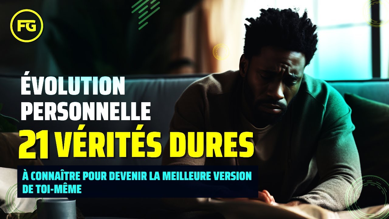 Accepte Ces 21 Vérités et Transforme ta Vie Dès Maintenant !
