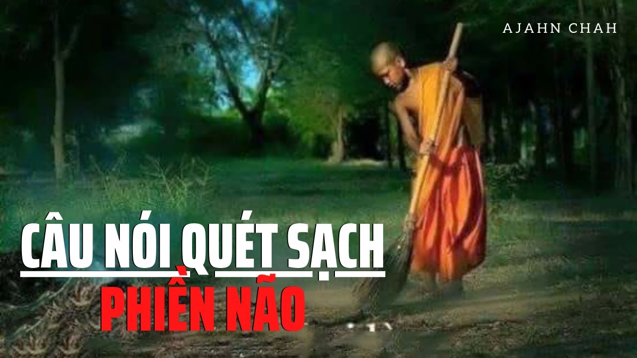 Một c&acirc;u n&oacute;i c&oacute; thể qu&eacute;t sạch phiền n&atilde;o - Ajahn Chah