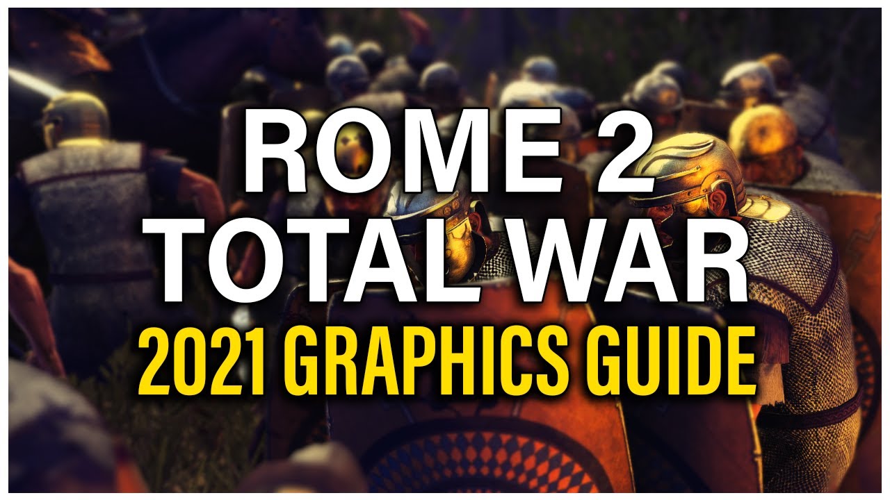 СДЕЛАЙТЕ ROME 2 ПОТРЯСАЮЩИМ! РУКОВОДСТВО ПО ГРАФИКЕ 2021 ГОДА — Total War: Rome 2