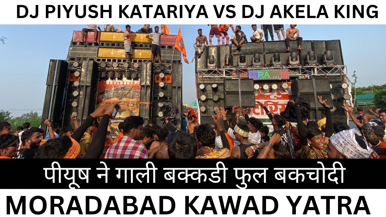 DJ PIYUSH KATARIYA VS DJ AKELA KING COMPETITION AT MORADABAD KAWAD YATRA