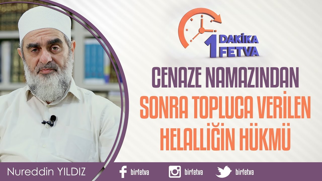 Cenaze namazından sonra topluca verilen helalliğin hükmü / Birfetva - Nureddin Yıldız