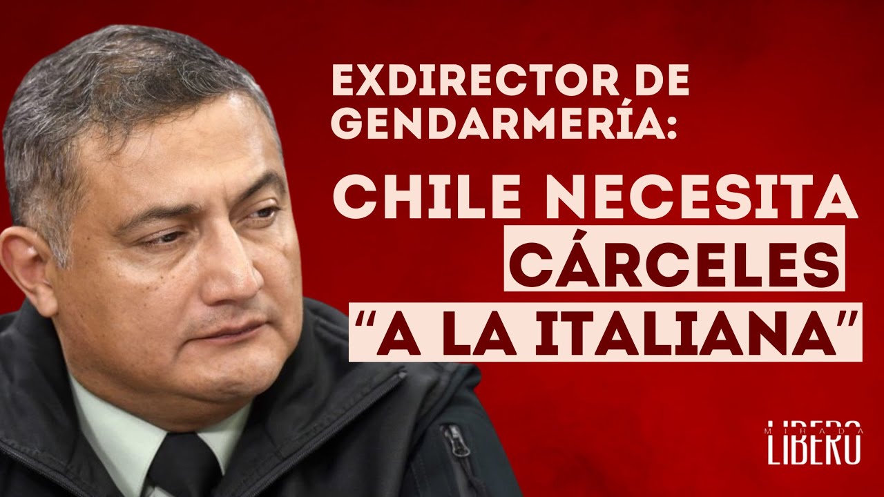 Exdirector de Gendarmería asegura que Chile necesita un sistema carcelario “a la italiana”