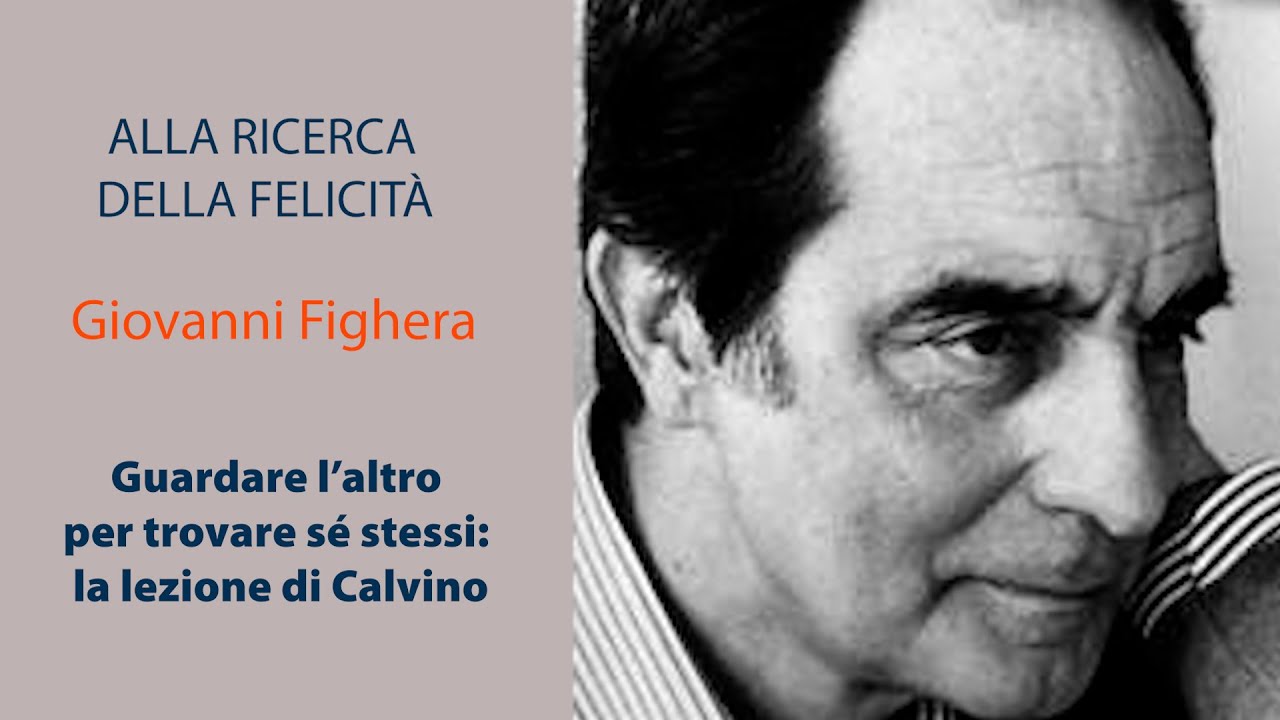 La ricerca della felicità 13- Guardare l’altro per trovare sé stessi: la lezione di Calvino