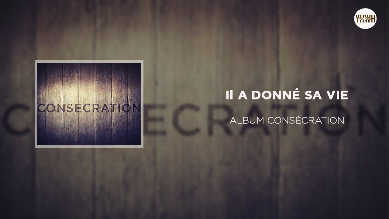 IL A DONNE SA VIE I Album CONSECRATION I (PV7)