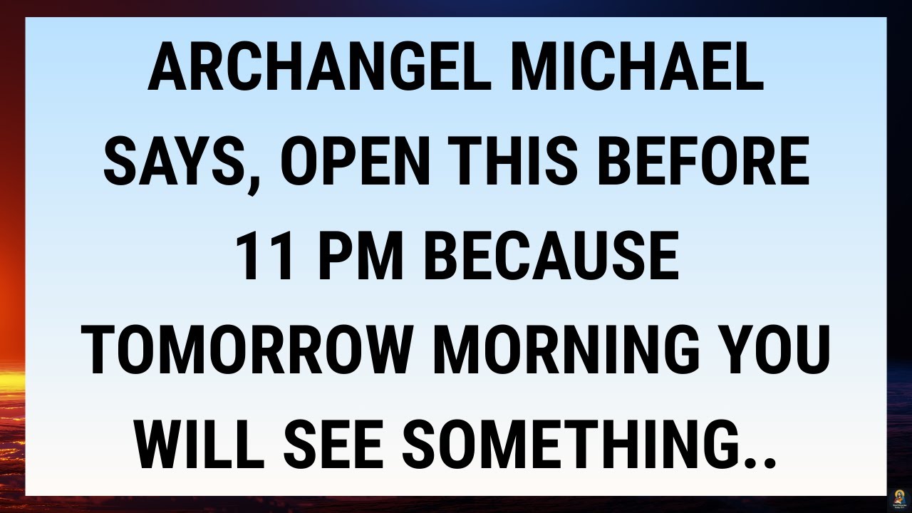 🧾Archangel Michael Says, Open this before 11 PM because tomorrow morning you will see something..