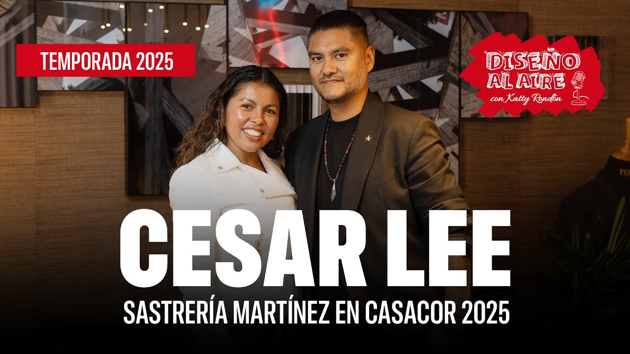 CESAR LEE Y SASTRERÍA MARTÍNEZ EN CASACOR 2025 | DISEÑO AL AIRE TEMPORADA 2025