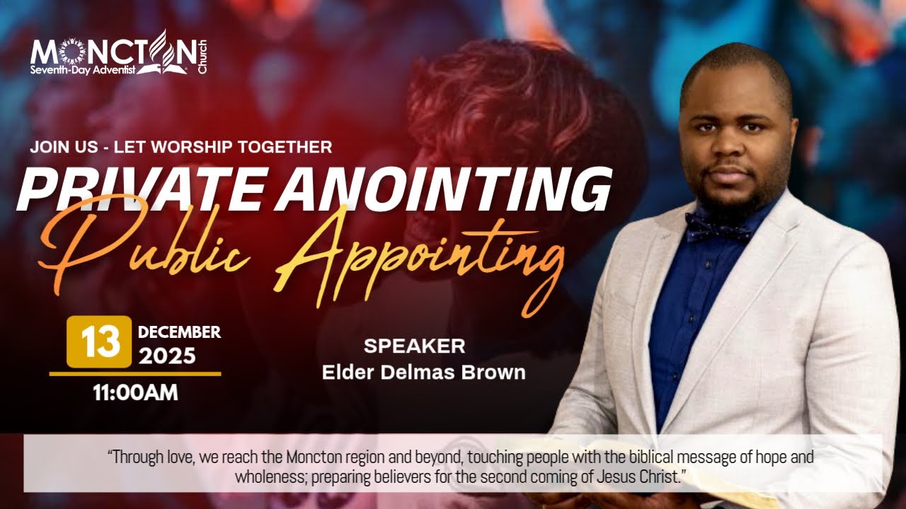 Private Anointing Public Appointing | Elder Delmas Brown | Moncton SDA Church | Dec. 13, 2025