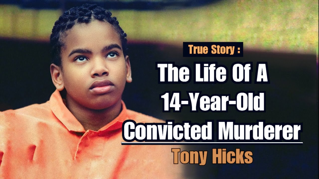 The Life of a 14-year-old Convicted Murderer - Tony Hicks