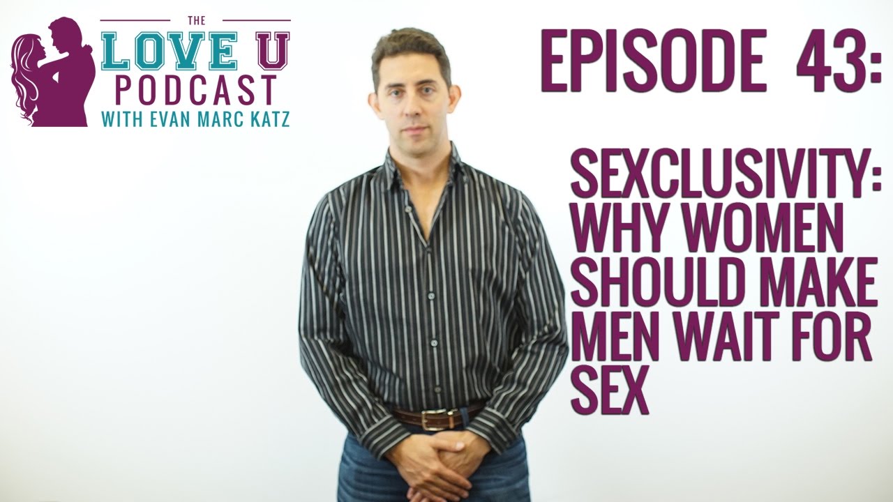 Sexclusivity: Why Women Should Make Men Wait for Sex