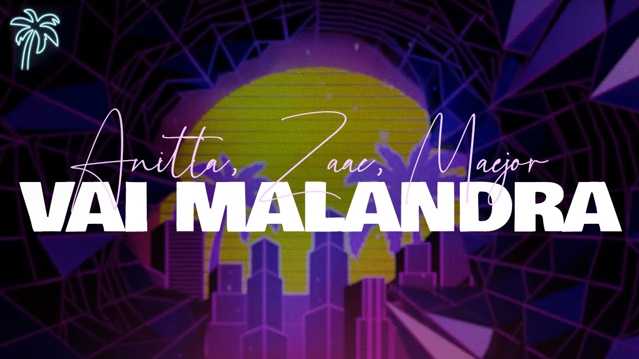 anitta, zaac, maejor - VAI MALANDRA ft yuri martins & tropkillaz (letra)