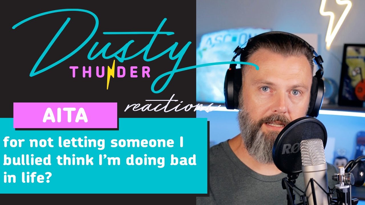 AITA for not letting someone I bullied think I’m doing bad in life? Dusty Reads & Reacts!