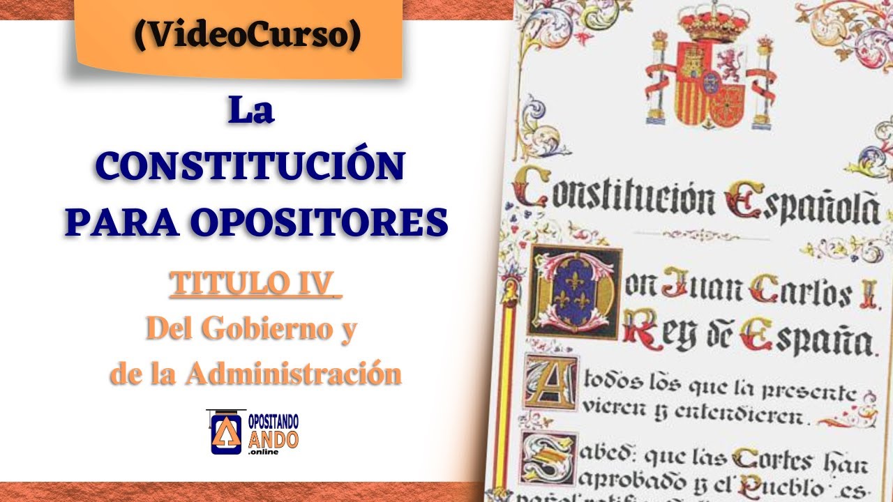 La 📜 𝐂𝐎𝐍𝐒𝐓𝐈𝐓𝐔𝐂𝐈Ó𝐍 para opositores🤓#4 ◾  𝐓Í𝐓𝐔𝐋𝐎 𝐈𝐕 - 𝐃𝐞𝐥 𝐆𝐨𝐛𝐢𝐞𝐫𝐧𝐨 𝐲 𝐝𝐞 𝐥𝐚 𝐀𝐝𝐦𝐢𝐧𝐢𝐬𝐭𝐫𝐚𝐜𝐢ó𝐧