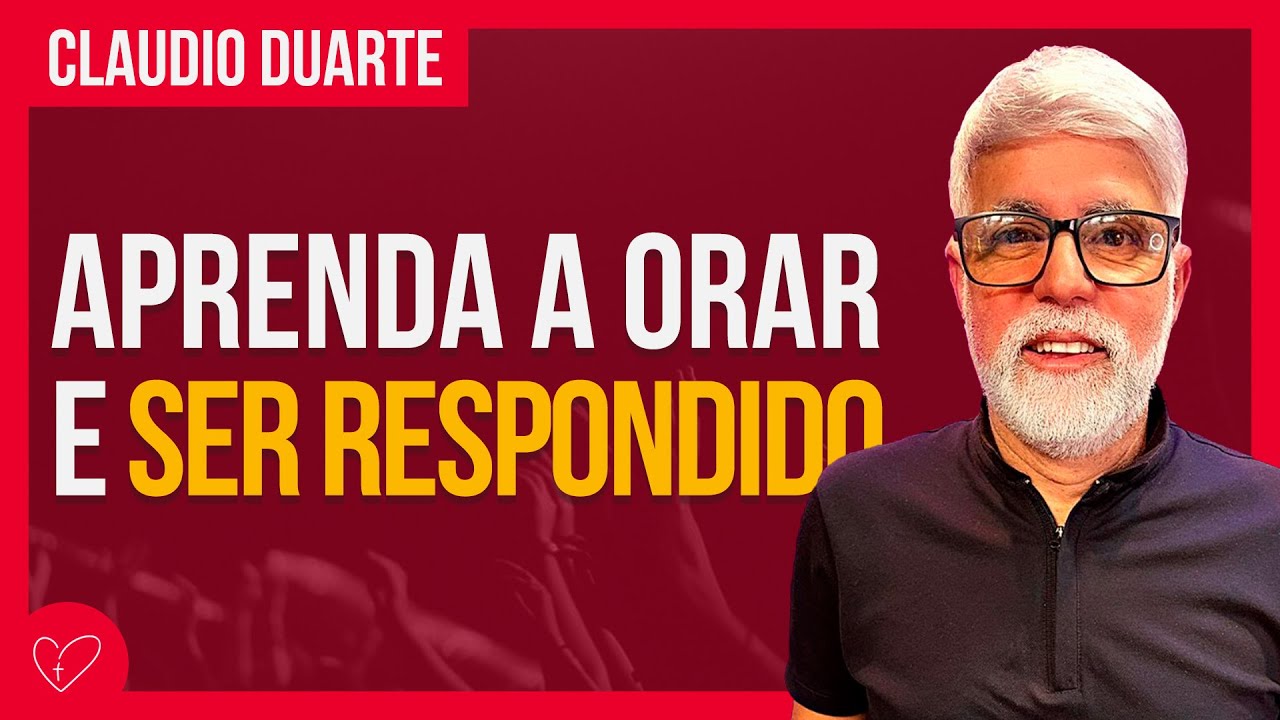 Cláudio Duarte - COMO ORAR E RECEBER RESPOSTA