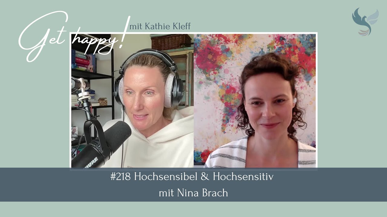 Get Happy! Folge 218: Hochsensibel & Hochsensitiv mit Nina Brach #gethappy #kathiekleff