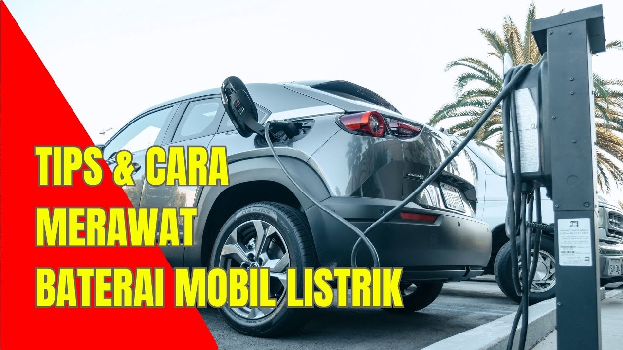 Cara Merawat Baterai Mobil Listrik Wuling BYD MG Hyundai Tesla Chery Mercy Toyota Suzuki BMW Nissan