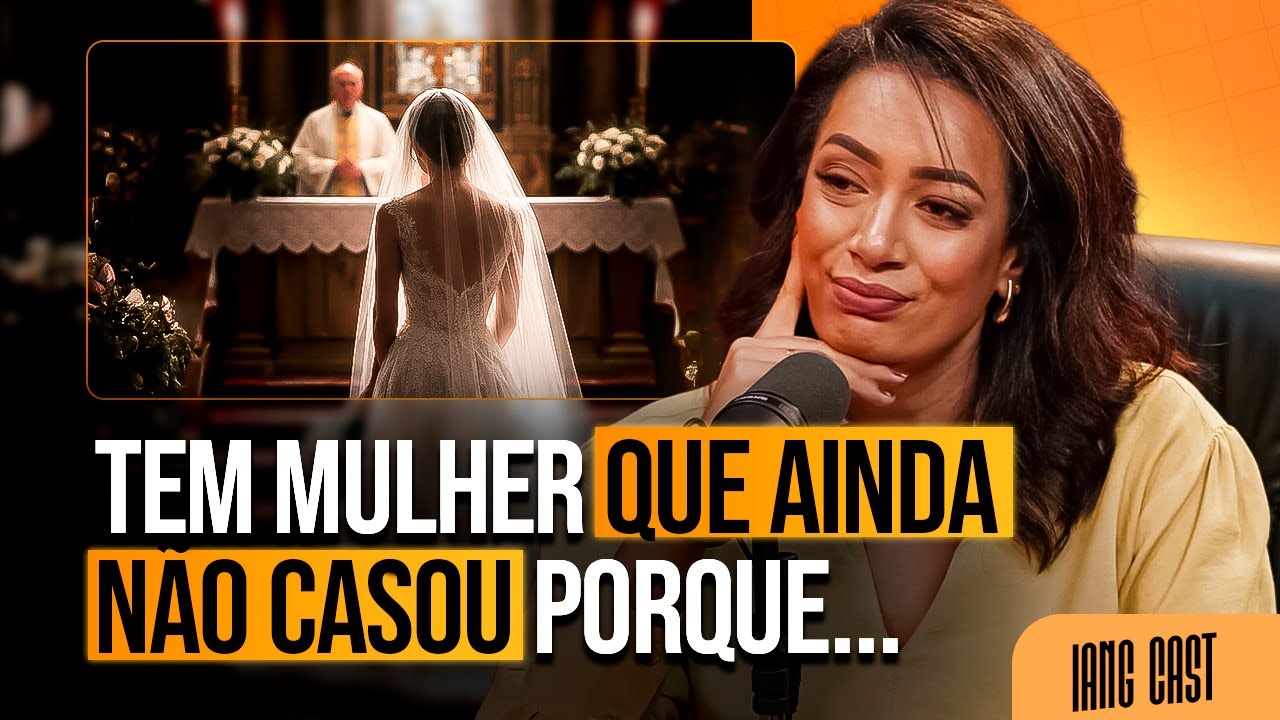 É POR ESSE MOTIVO QUE TEM MULHERES NÃO CASANDO - NO IANG CAST #iang #podcast