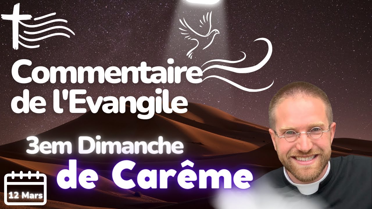 3e Dimanche de Carême Commentaire de l'Evangile | Homélie — Dimanche 12 mars